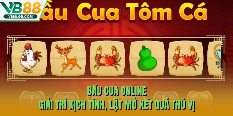 Bầu Cua Online - Giải Trí Kịch Tính, Lật Mở Kết Quả Thú Vị