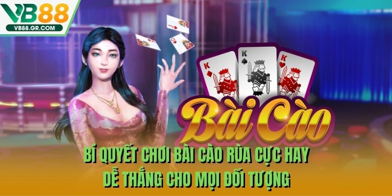 Bí Quyết Chơi Bài cào rùa Cực Hay - Dễ Thắng Cho Mọi Đối Tượng