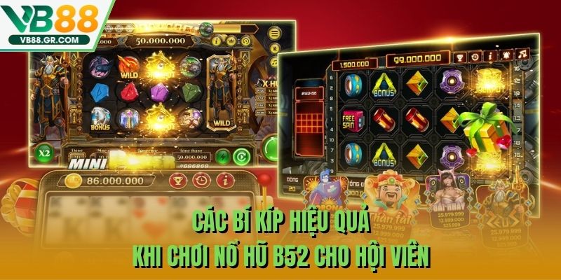 Các bí kíp hiệu quả khi chơi nổ hũ B52 cho hội viên