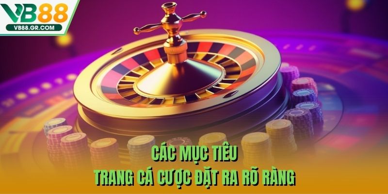 Các mục tiêu trang cá cược đặt ra rõ ràng