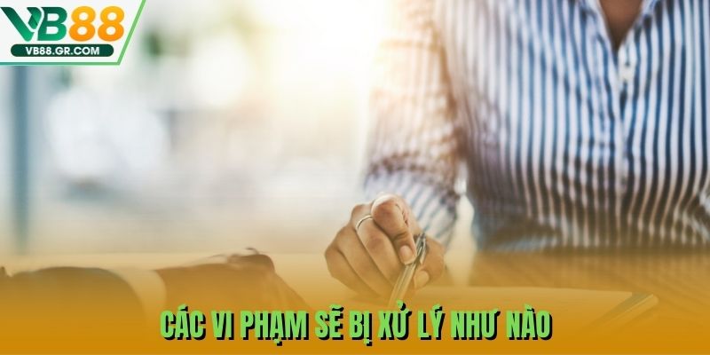 Các vi phạm sẽ bị xử lý như nào