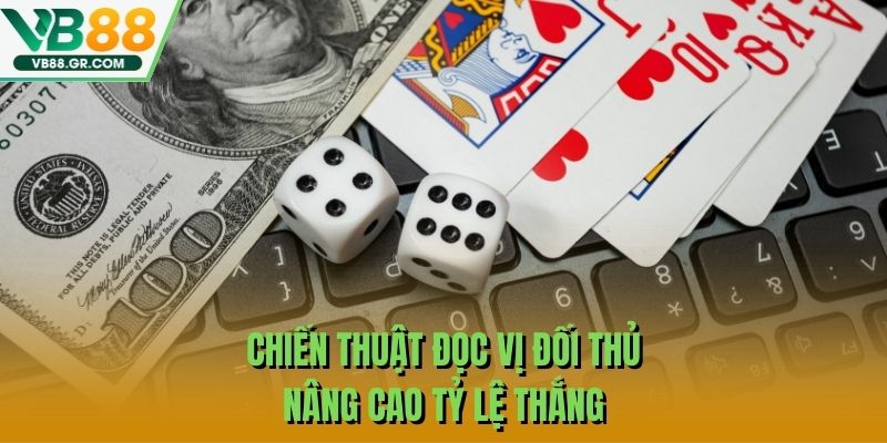 Chiến thuật đọc vị đối thủ nâng cao tỷ lệ thắng