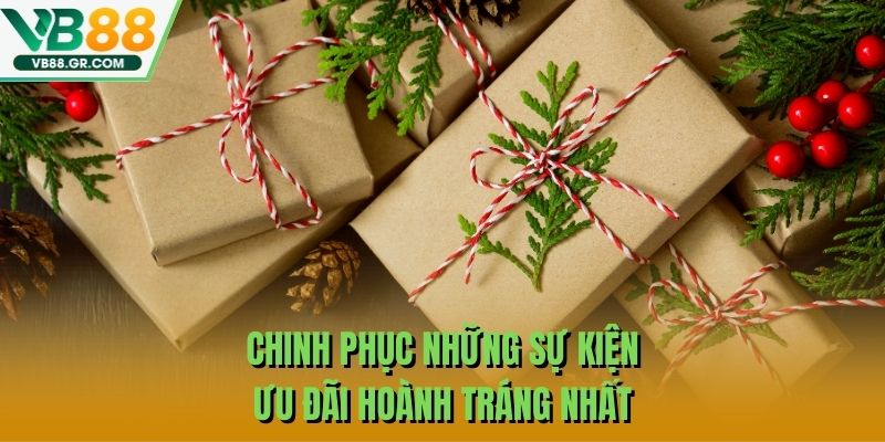 Chinh phục những sự kiện ưu đãi hoành tráng nhất