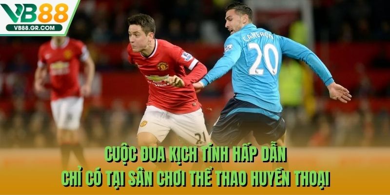 Cuộc đua kịch tính hấp dẫn chỉ có tại sân chơi thể thao huyền thoại