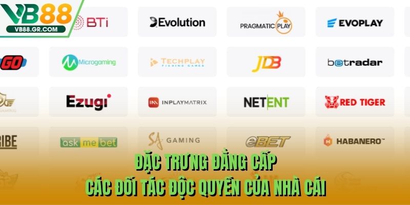 Đặc trưng đẳng cấp các đối tác độc quyền của nhà cái