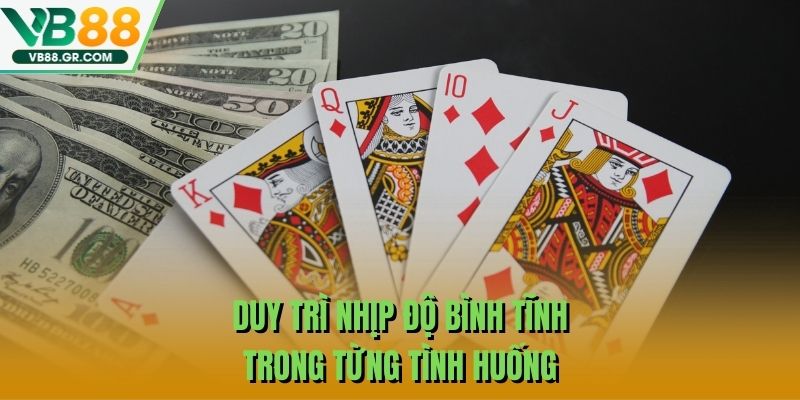 Duy trì nhịp độ bình tĩnh trong từng tình huống