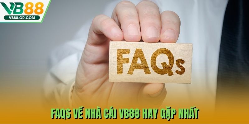 FAQs về nhà cái VB88 hay gặp nhất