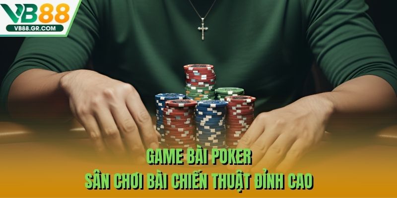 Game Bài Poker – Sân Chơi Bài Chiến Thuật Đỉnh Cao