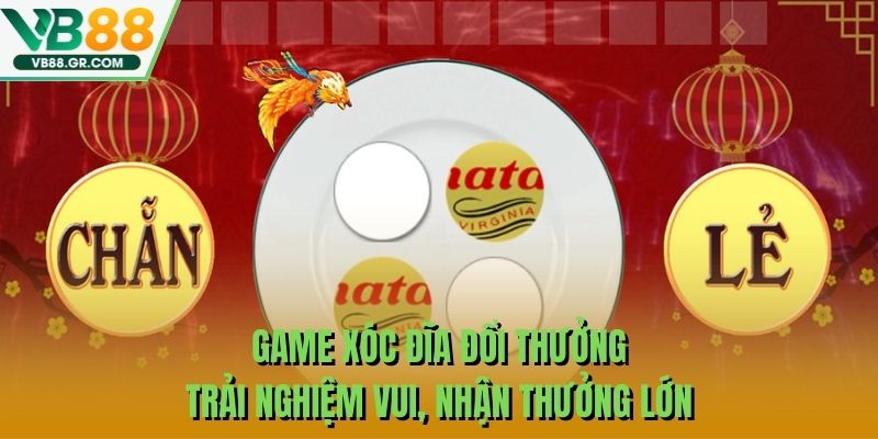 Game Xóc Đĩa Đổi Thưởng - Trải Nghiệm Vui, Nhận Thưởng Lớn