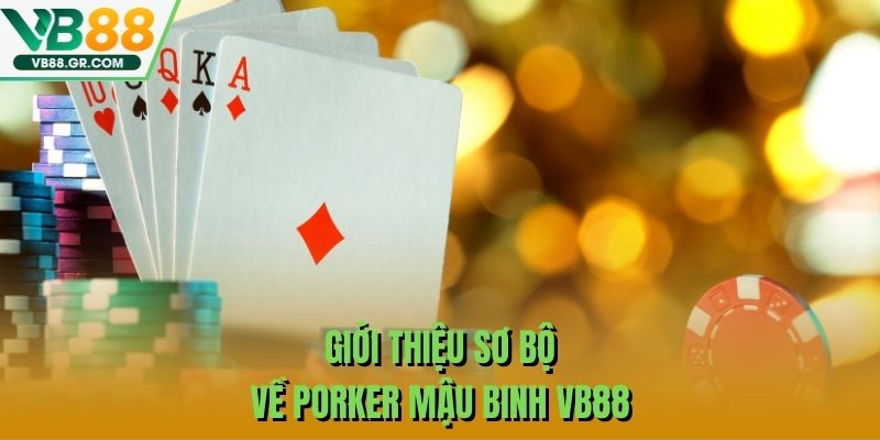 Giới thiệu sơ bộ về Porker Mậu Binh VB88