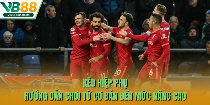 Kèo Hiệp Phụ - Hướng Dẫn Chơi Từ Cơ Bản Đến Mức Nâng Cao