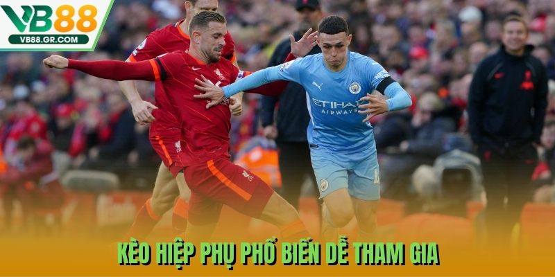 Kèo hiệp phụ phổ biến dễ tham gia