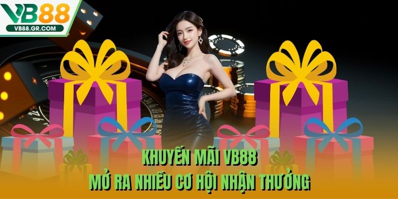 Khuyến mãi VB88 mở ra nhiều cơ hội nhận thưởng