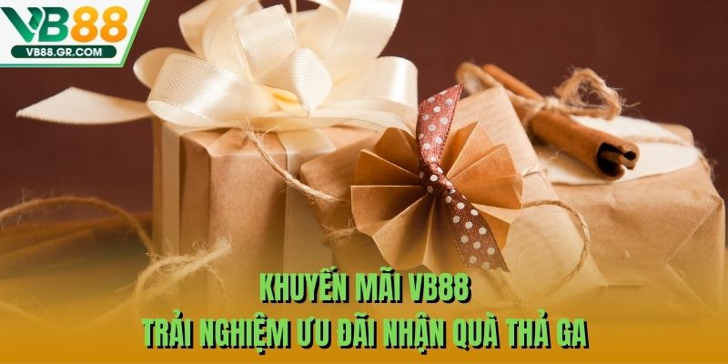 Khuyến Mãi VB88 – Trải Nghiệm Ưu Đãi Nhận Quà Thả Ga