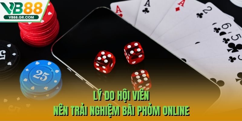 Lý do hội viên nên trải nghiệm bài Phỏm online