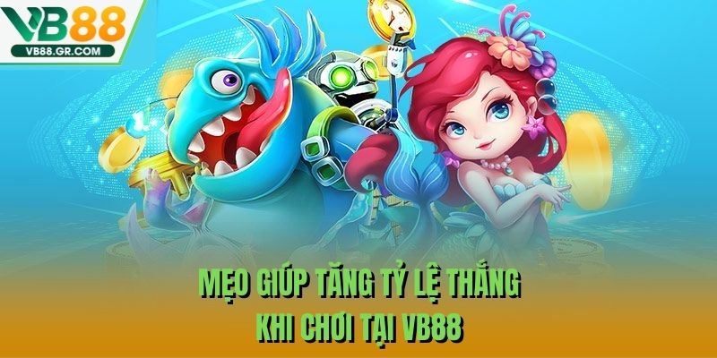 Mẹo giúp tăng tỷ lệ thắng khi chơi tại VB88