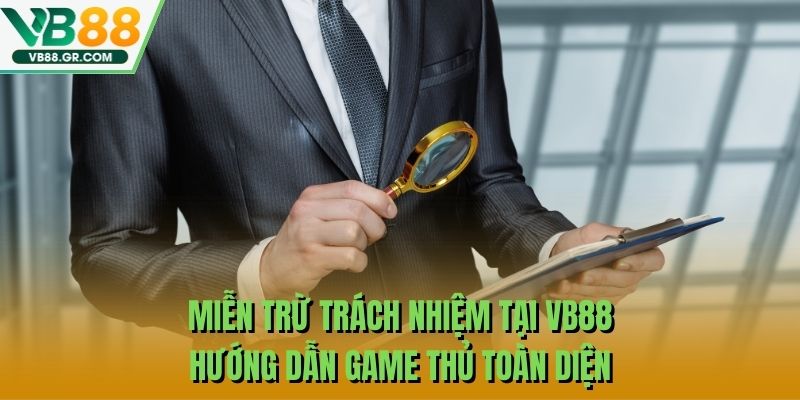 Miễn trừ trách nhiệm tại VB88 hướng dẫn game thủ toàn diện