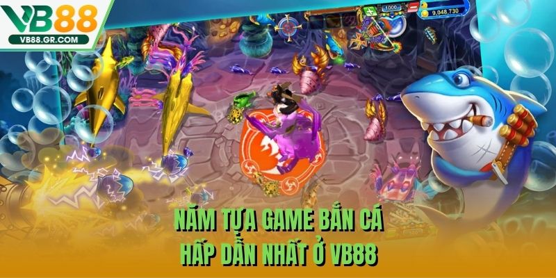 Năm tựa game bắn cá hấp dẫn nhất ở VB88