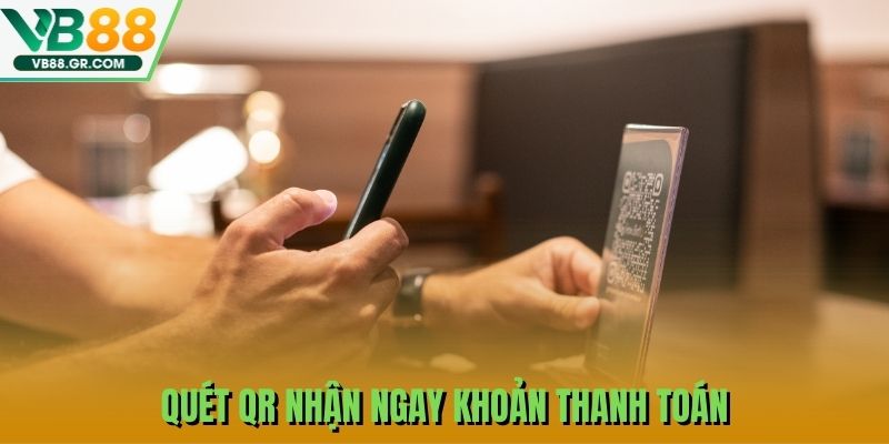 Quét QR nhận ngay khoản thanh toán