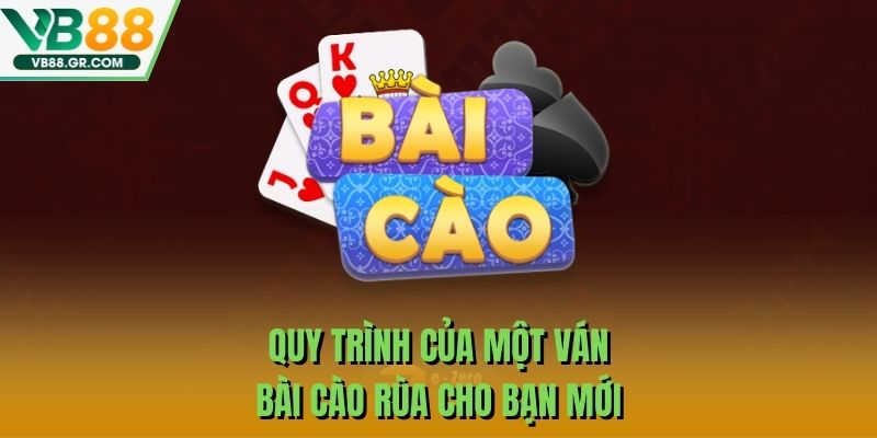 Quy trình của một ván bài cào rùa cho bạn mới
