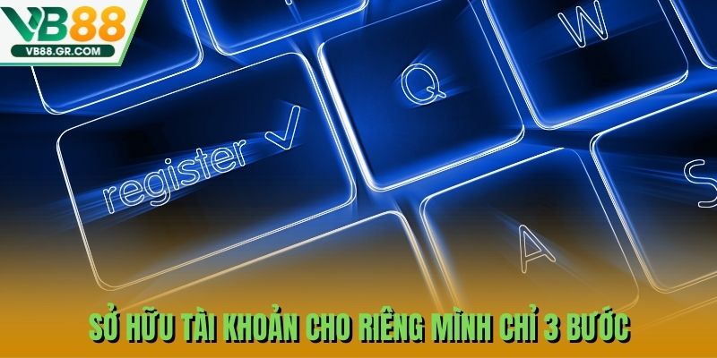 Sở hữu tài khoản cho riêng mình chỉ 3 bước