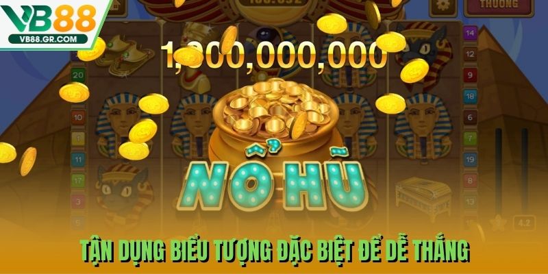 Tận dụng biểu tượng đặc biệt để dễ thắng