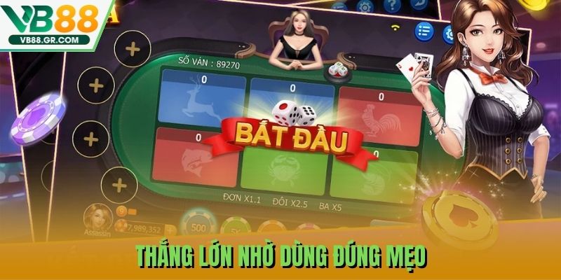 Thắng lớn nhờ dùng đúng mẹo