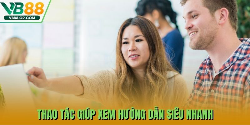 Thao tác giúp xem hướng dẫn siêu nhanh