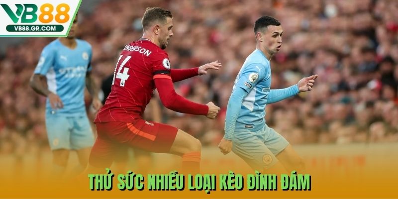 Thử sức nhiều loại kèo đình đám