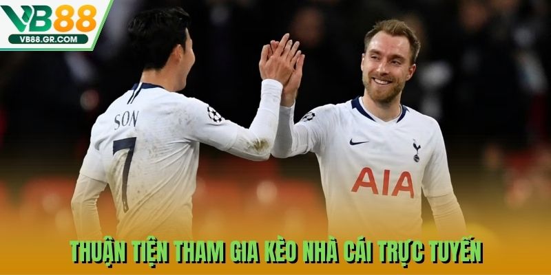 Thuận tiện tham gia kèo nhà cái trực tuyến