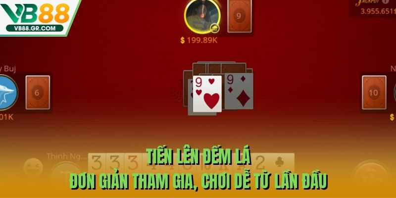 Tiến Lên Đếm Lá - Đơn Giản Tham Gia, Chơi Dễ Từ Lần Đầu