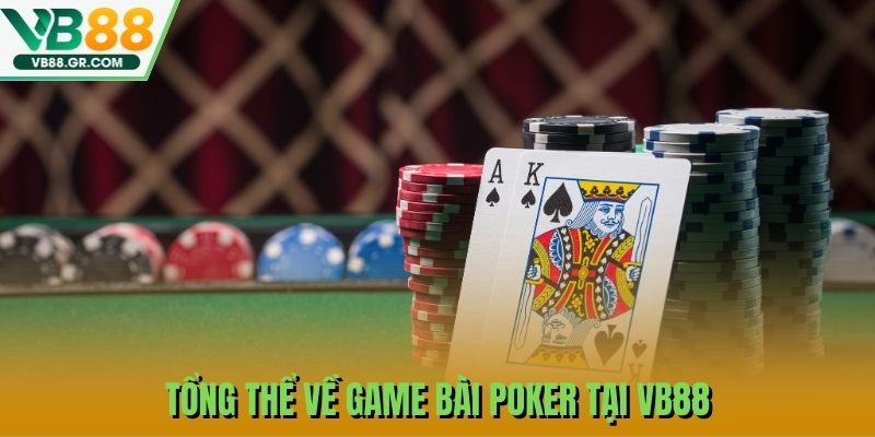Tổng thể về game bài Poker tại VB88