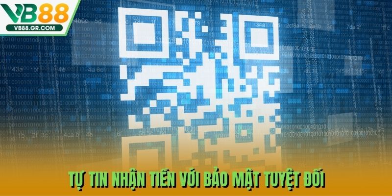 Tự tin nhận tiền với bảo mật tuyệt đối