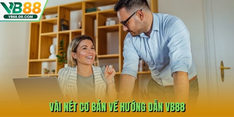 Vài nét cơ bản về hướng dẫn VB88